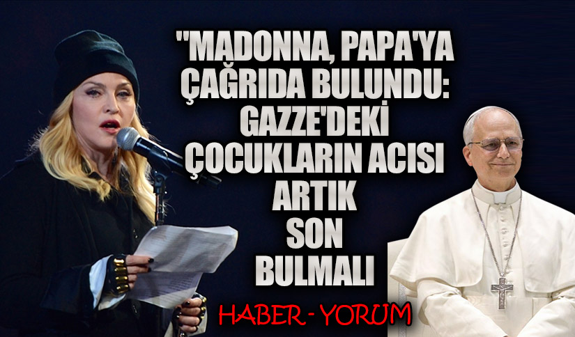 “Madonna, Papa’ya Çağrıda Bulundu: Gazze’deki Çocukların Acısı Artık Son Bulmalı.”
