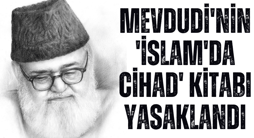 Mevdudi’nin ‘İslam’da Cihad’ Kitabı Yasaklandı