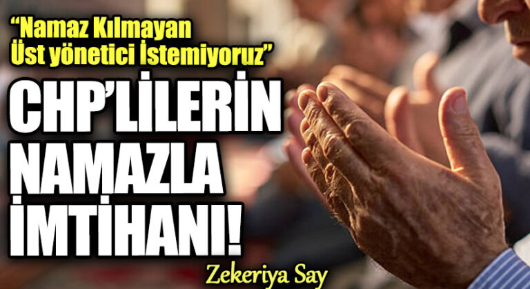 CHP’LİLERİN NAMAZLA İMTİHANI!