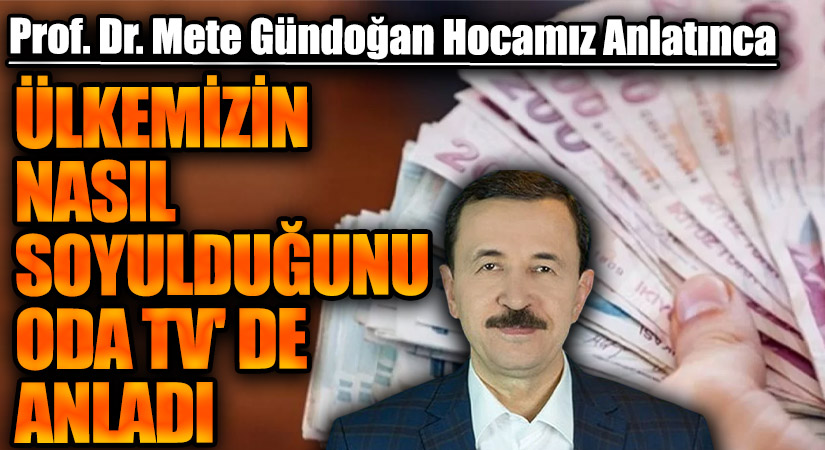 ÜLKEMİZİN NASIL SOYULDUĞUNU ODATV DE ANLADI