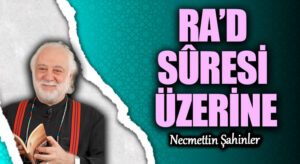 RA’D SÛRESİ ÜZERİNE
