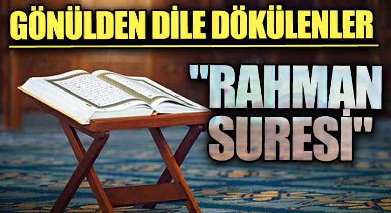 GÖNÜLDEN DİLE DÖKÜLENLER “RAHMAN SURESİ”