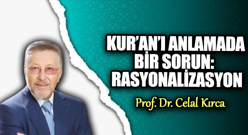 KUR’AN’I ANLAMADA BİR SORUN: RASYONALİZASYON