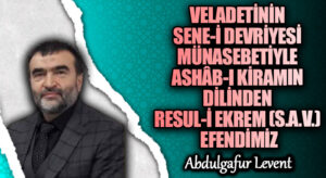 VELADETİNİN SENE-İ DEVRİYESİ MÜNASEBETİYLE ASHÂB-I KİRAMIN DİLİNDEN RESUL-İ EKREM (S.A.V.) EFENDİMİZ