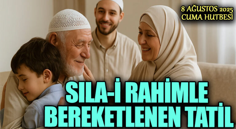 SILA-İ RAHİMLE BEREKETLENEN TATİL