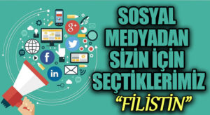 SOSYAL MEDYADAN SİZİN İÇİN SEÇTİKLERİMİZ “FİLİSTİN”