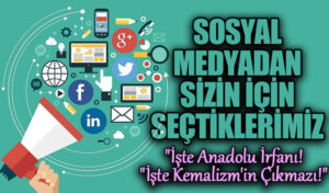 SOSYAL MEDYADAN SİSİN İÇİN SEÇTİKLERİMİZ “İŞTE ANADOLU İRFANI!İŞTE KEMALİZM’İN ÇIKMAZI!”