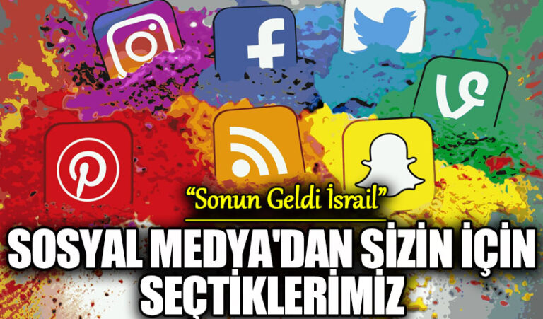 SOSYAL MEDYADAN SİZİN İÇİN SEÇTİKLERİMİZ “Sonun Geldi İsrail”