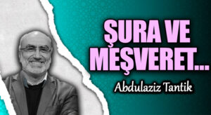 ŞURA VE MEŞVERET…
