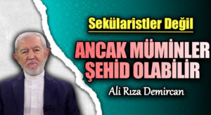 ANCAK MÜMİNLER ŞEHİD OLABİLİR