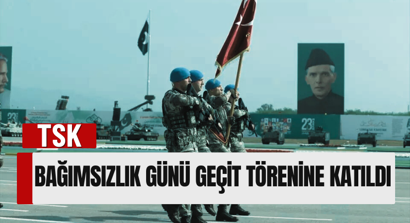 TSK, Pakistan’ın Bağımsızlık Gününe Katıldı