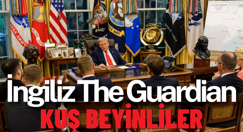 İngiliz The Guardian’dan Avrupalı Liderlere ‘Kuş Beyinliler’