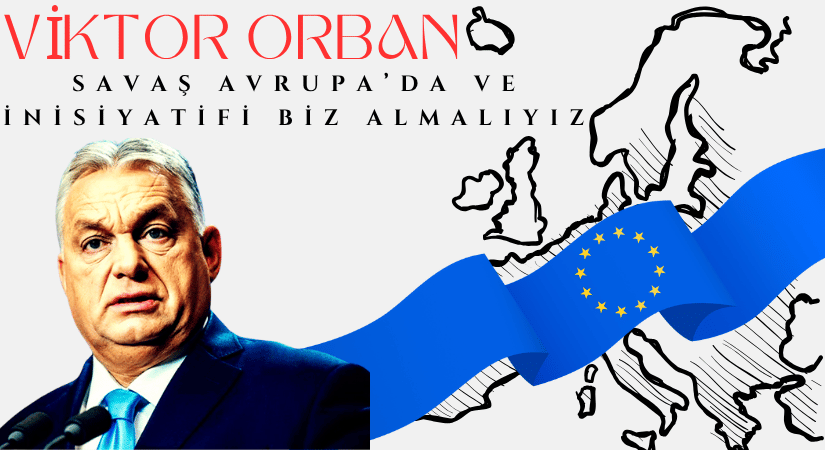 Orban’dan Çağrı: Avrupa Harekete Geçmeli
