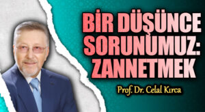 BİR DÜŞÜNCE SORUNUMUZ: ZANNETMEK