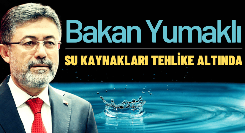 TÜRKİYE’NİN SU KAYNAKLARI TEHLİKE ALTINDA