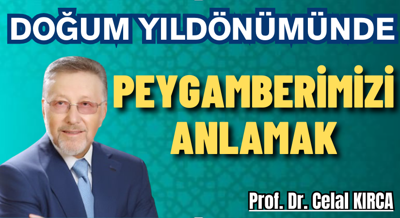 DOĞUM YILDÖNÜMÜNDE PEYGAMBERİMİZİ ANLAMAK