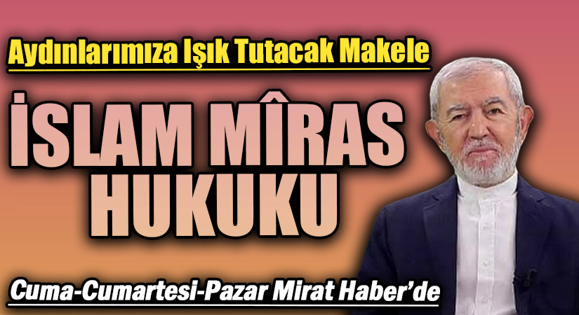 Hocamızın “İslam Miras Hukuku” Adlı makalesi Yarın Mi’rat Haberde
