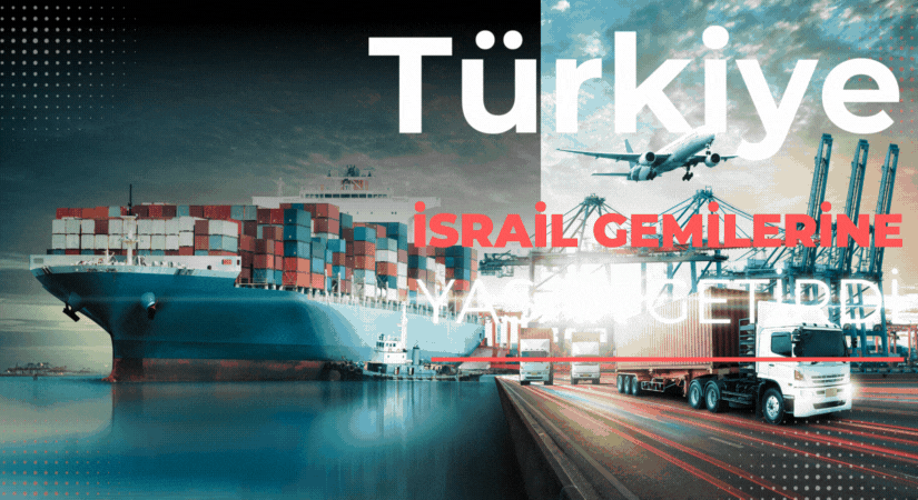 Türkiye, İsrail Gemilerine Yasak Getirdi