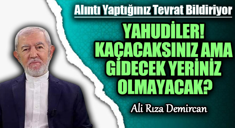 YAHUDİLER! KAÇACAKSINIZ AMA GİDECEK YERİNİZ OLMAYACAK?