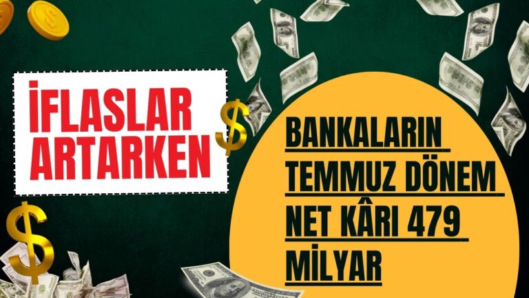 İFLASLAR ARTARKEN BANKALARIN TEMMUZ DÖNEM NET KÂRI 479 MİLYAR