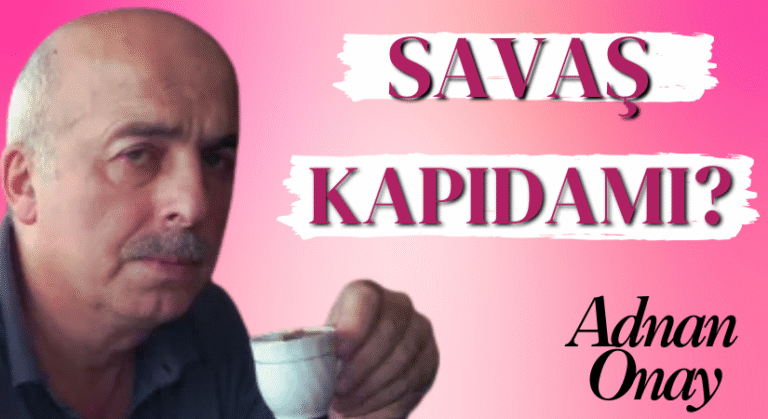 SAVAŞ KAPIDA MI ?