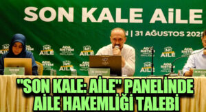“Son Kale: Aile” Panelinde Aile Hakemliği Talebi