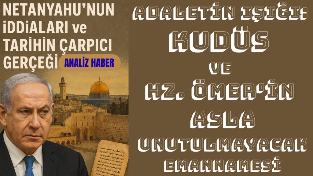 Adaletin Işığı: Kudüs ve Hz. Ömer’in Asla Unutulmayacak Emannamesi