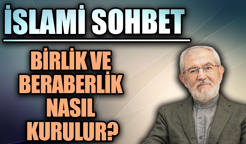 İSLAMİ SOHBET “Birlik ve Beraberlik Nasıl Kurulur?”