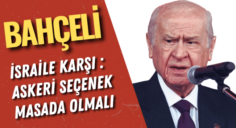 Bahçeli, İsraile Karşı: Askeri Seçenek Masada Olmalı