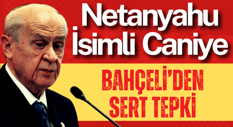 Bahçeli’den Netanyahu’ya Sert Tepki