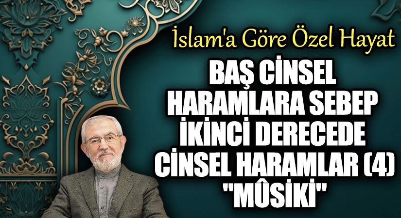 Baş Cinsel Haramlara Sebeb İkinci Derecede Cinsel Haramlar (4)  “Mûsikî”