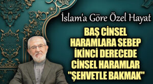 Baş Cinsel Haramlara Sebeb İkinci Derecede Cinsel Haramlar “Şehvetle Bakmak”