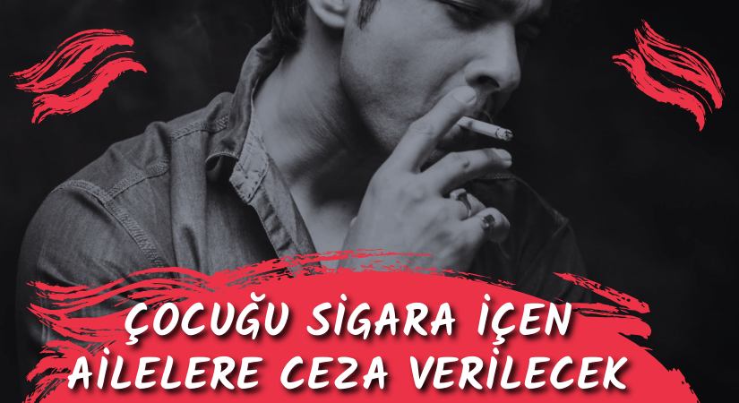 ÇOCUĞU SİGARA İÇEN AİLELERE CEZA VERİLECEK
