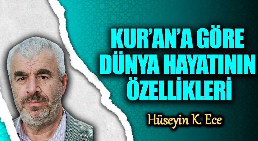 KUR’AN’A GÖRE DÜNYA HAYATININ ÖZELLİKLERİ