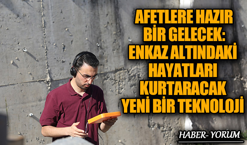 Afetlere Hazır Bir Gelecek: Enkaz Altındaki Hayatları Kurtaracak Yeni Bir Teknoloji
