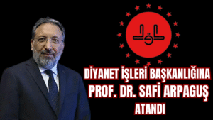 Diyanet İşleri Başkanlığına Prof. Dr. Safi Arpaguş Atandı