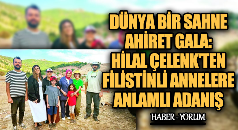 Dünya Bir Sahne, Ahiret Gala: Hilal Çelenk’ten Filistinli Annelere Anlamlı Adanış