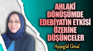 AHLAKÎ DÖNÜŞÜMDE EDEBİYATIN ETKİSİ ÜZERİNE DÜŞÜNCELER