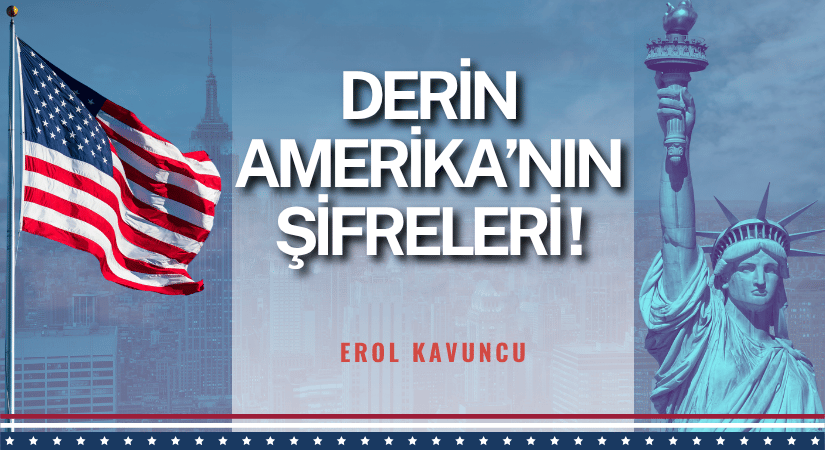 DERİN AMERİKA’NIN ŞİFRELERİ!