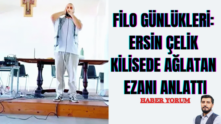 Filo Günlükleri: Ersin Çelik Kilisede Ağlatan Ezanı Anlattı