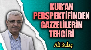 KUR’AN PERSPEKTİFİNDEN GAZZELİLERİN TEHCİRİ