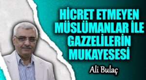 HİCRET ETMEYEN MÜSLÜMANLAR İLE GAZZELİLERİN MUKAYESESİ