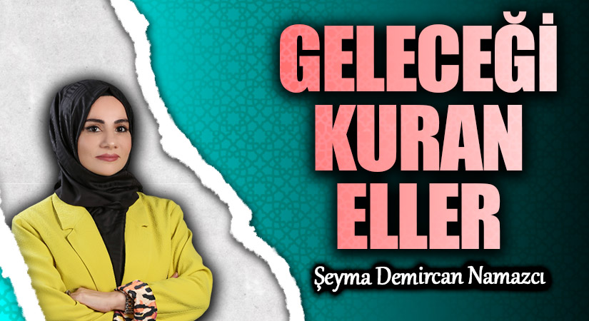 GELECEĞİ KURAN ELLER