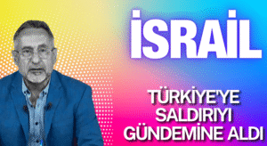 İsrail, Türkiye’ye Saldırabilir mi?