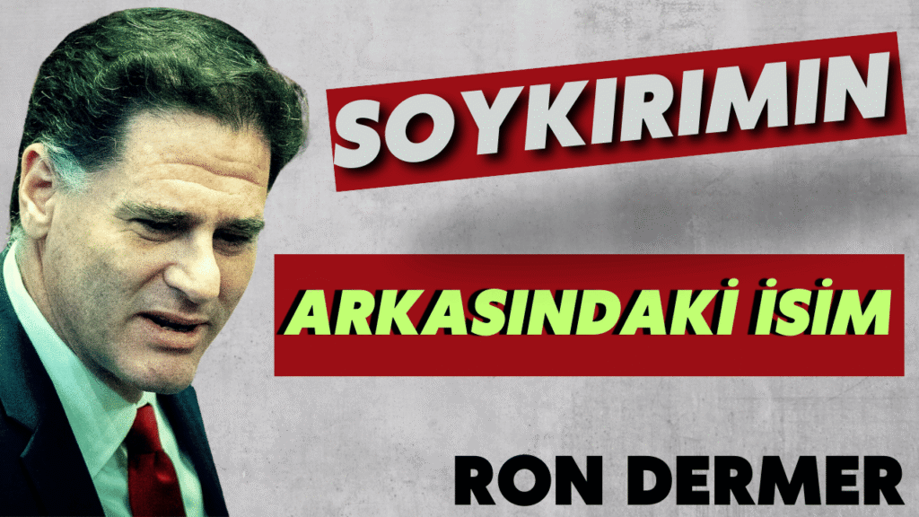 Gazze’deki Soykırımın Perde Arkasındaki İsim: Ron Dermer