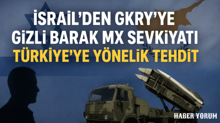 İsrail’den GKRY’ye Gizli Barak MX Sevkiyatı: Türkiye’ye Yönelik Tehdit Tırmanıyor