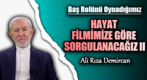 HAYAT FİLMİMİZE GÖRE SORGULANACAĞIZ II