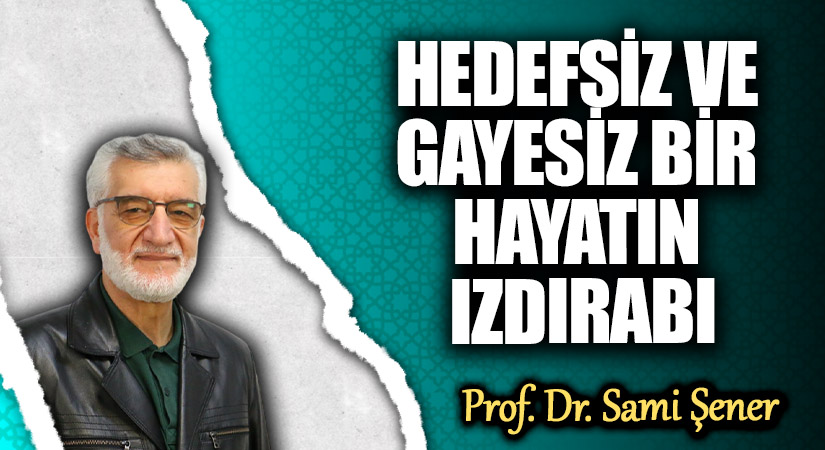 HEDEFSİZ VE GAYESİZ BİR HAYATIN IZDIRABI