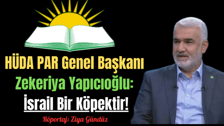 HÜDA PAR Genel Başkanı Zekeriya Yapıcıoğlu: İsrail Bir Köpektir!