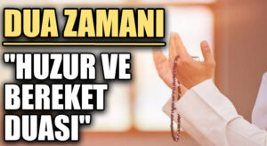 DUA ZAMANI “Huzur ve Bereket Duası”